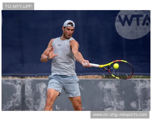 纳达尔备战回归，训练视频曝光后引发全网热议